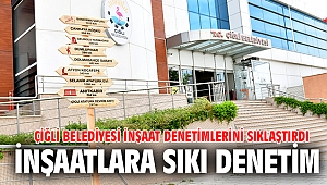 Çiğli’de İnşaatlara Sıkı Denetim