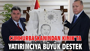 CUMHURBAŞKANINDAN KINIK’TA YATIRIMCIYA BÜYÜK DESTEK 