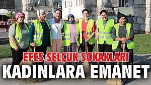 EFES SELÇUK SOKAKLARI KADINLARA EMANET