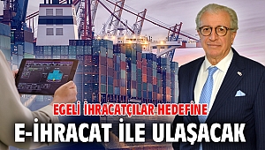 Egeli ihracatçılar hedefine e-ihracat ile ulaşacak