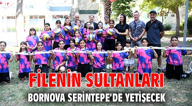 Filenin Sultanları Bornova Serintepe’de yetişecek