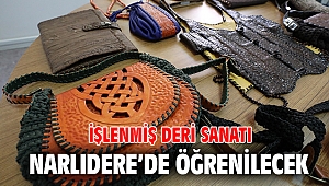 İŞLENMİŞ DERİ SANATI NARLIDERE’DE ÖĞRENİLECEK