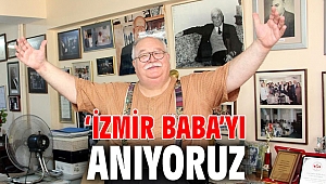 ‘İZMİR BABA’YI ANIYORUZ
