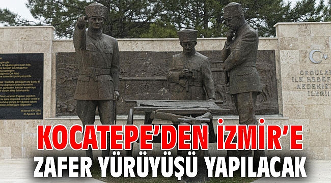 Kocatepe’den İzmir’e Zafer Yürüyüşü yapılacak