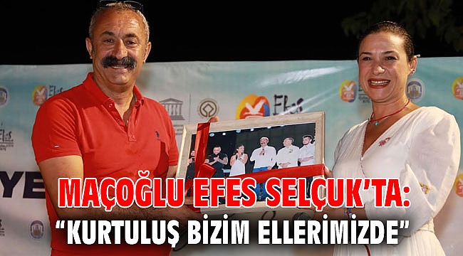 MAÇOĞLU EFES SELÇUK’TA: “KURTULUŞ BİZİM ELLERİMİZDE…”