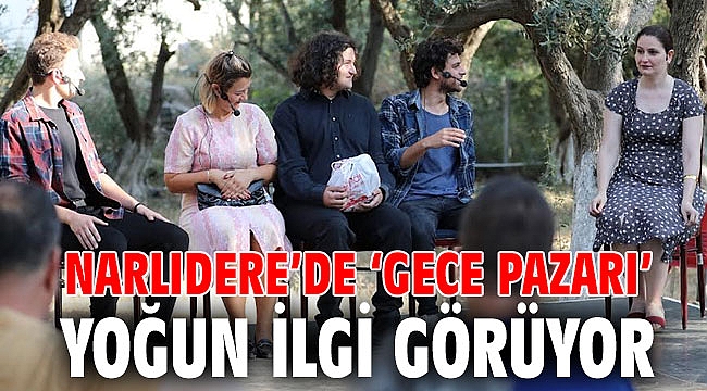 NARLIDERE’DE ‘GECE PAZARI’ YOĞUN İLGİ GÖRÜYOR