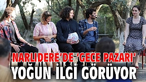 NARLIDERE’DE ‘GECE PAZARI’ YOĞUN İLGİ GÖRÜYOR