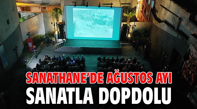 Sanathane’de ağustos ayı sanatla dopdolu