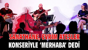 Sanathane, Evrim Ateşler konseriyle ‘Merhaba’ dedi