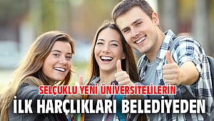 Selçuklu yeni üniversitelilerin ilk harçlıkları belediyeden