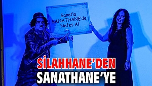 SİLAHHANE’DEN SANATHANE’YE 