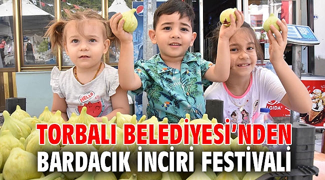 Torbalı Belediyesi’nden Bardacık İnciri Festivali