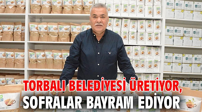 Torbalı Belediyesi üretiyor, sofralar bayram ediyor