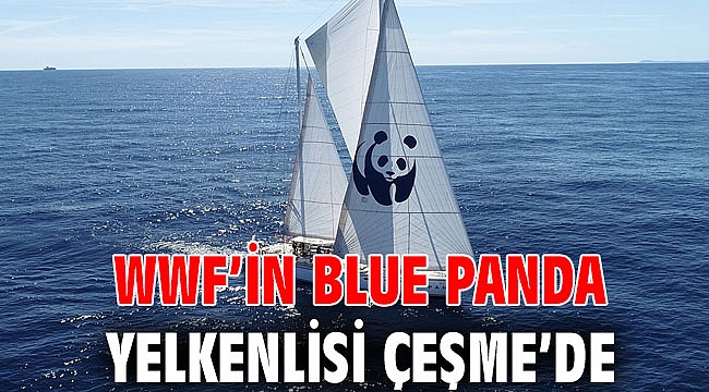 WWF’in Blue Panda yelkenlisi Çeşme’de