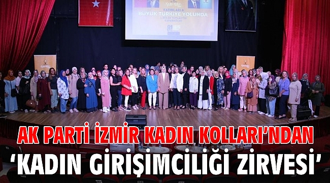 AK Parti İzmir Kadın Kolları’ndan ‘Kadın Girişimciliği Zirvesi’