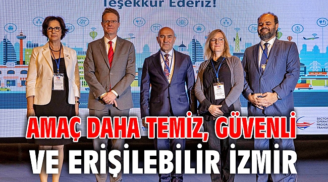 Amaç daha temiz, güvenli ve erişilebilir İzmir
