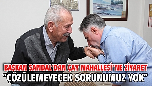 Başkan Sandal, Çay Mahallesi’ni ziyaret etti