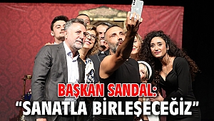 Başkan Sandal: “Sanatla birleşeceğiz”