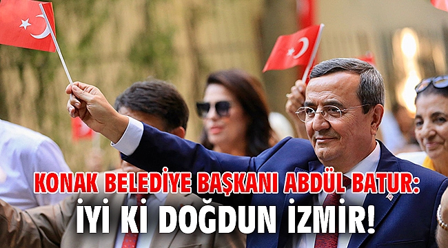 Batur: İyi ki doğdun İzmir!