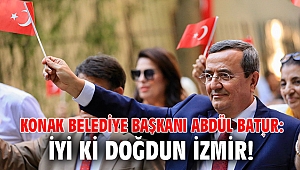 Batur: İyi ki doğdun İzmir!