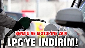 Benzin ve motorine zam LPG'ye indirim!
