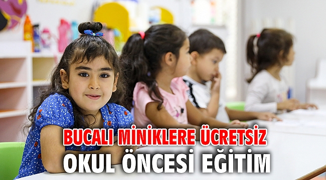 Bucalı miniklere ücretsiz okul öncesi eğitim