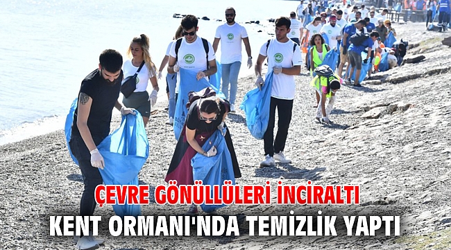Çevre gönüllüleri İnciraltı Kent Ormanı'nda temizlik yaptı