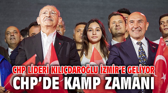 CHP İzmir'de kampa giriyor