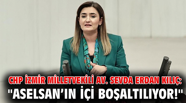 CHP İzmir Milletvekili Av. Sevda Erdan Kılıç: