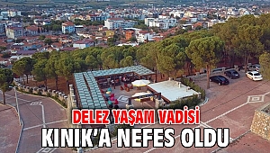 DELEZ YAŞAM VADİSİ KINIK’A NEFES OLDU