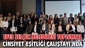 Efes Selçuk Belediyesi Toplumsal Cinsiyet Eşitliği Çalıştayı’nda 