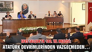 Efes Selçuk'ta 100. Yıl Meclisi: Atatürk Devrimlerinden Vazgeçmeden…