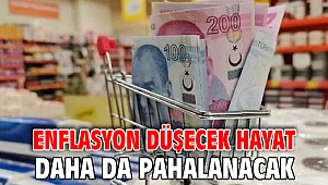 Enflasyon düşecek hayat daha da pahalanacak