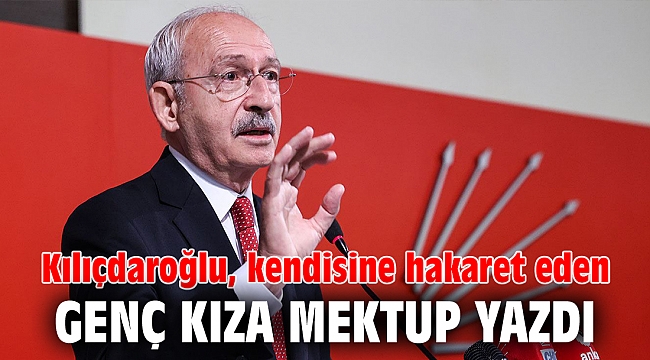 Kılıçdaroğlu, kendisine hakaret eden genç kıza mektup yazdı