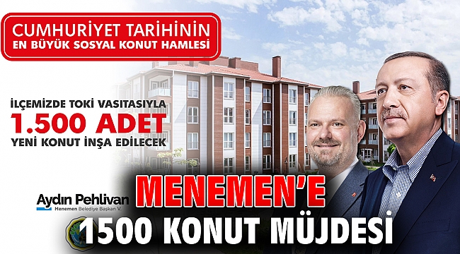MENEMEN’E 1500 KONUT MÜJDESİ