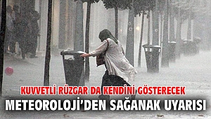 Meteoroloji’den sağanak ve rüzgar uyarısı