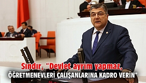 Sındır, “devlet ayrım yapmaz, Öğretmenevleri çalışanlarına kadro verin”