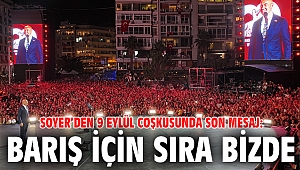Soyer’den 9 Eylül coşkusunda son mesaj: Barış için sıra bizde