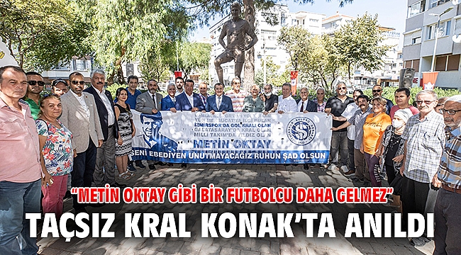 Taçsız Kral Konak’ta anıldı