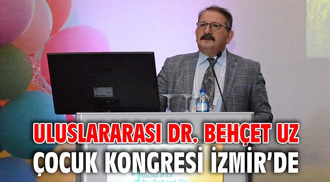 Uluslararası Dr. Behçet Uz Çocuk Kongresi İzmir’de