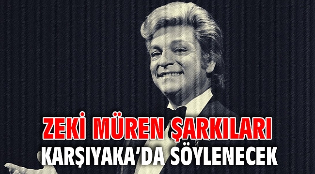 ZEKİ MÜREN ŞARKILARI KARŞIYAKA’DA SÖYLENECEK