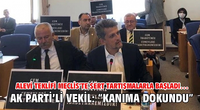 Alevi teklifi Meclis’te sert tartışmalarla başladı… AK Parti’li vekil: “Kanıma dokundu”