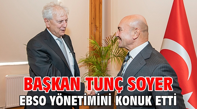 Başkan Soyer EBSO yönetimini konuk etti