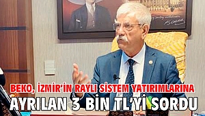 Beko, İzmir’in raylı sistem yatırımlarına ayrılan 3 bin TL’yi sordu