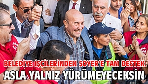 Belediye işçilerinden Soyer’e tam destek: Asla yalnız yürümeyeceksin