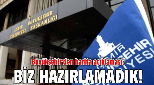 Büyükşehir'den harita açıklaması: Biz hazırlamadık