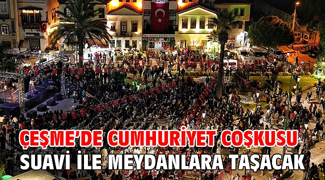 Çeşme'de Cumhuriyet coşkusu Suavi ile meydanlara taşacak