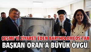 Çeşme’yi ziyaret eden Bartholomeos’tan Başkan Oran’a büyük övgü