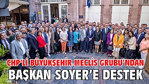CHP'li Büyükşehir Meclis Grubu'ndan Başkan Soyer'e destek