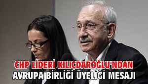 CHP lideri Kılıçdaroğlu'ndan Avrupa Birliği üyeliği mesajı
